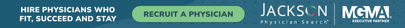 Hire Physicians Who Fit, Succeed and Stay - Recruit a Physician - Jackson Physician Search and MGMA